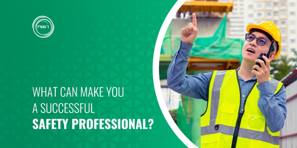 What can make you a Successful Safety professional? - NIST Global Pvt Ltd